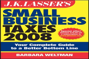 J.K. Lasser's Small Business Taxes 2008: Your Complete Guide to a Better Bottom Line